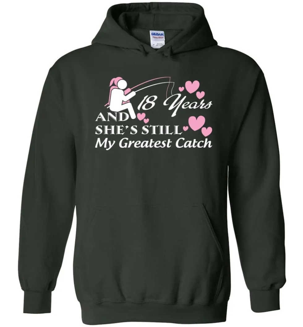 18 Years Anniversary She Still My Greatest Catch Hoodie