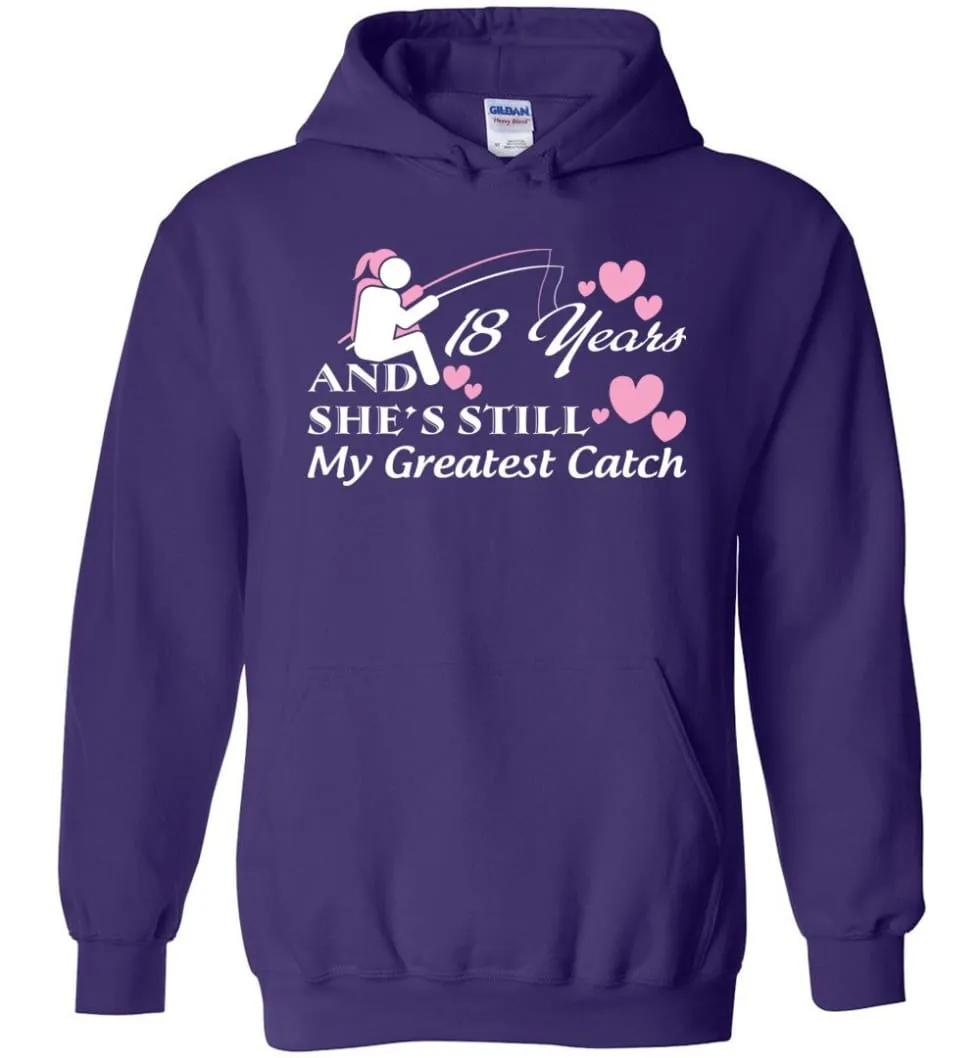 18 Years Anniversary She Still My Greatest Catch Hoodie