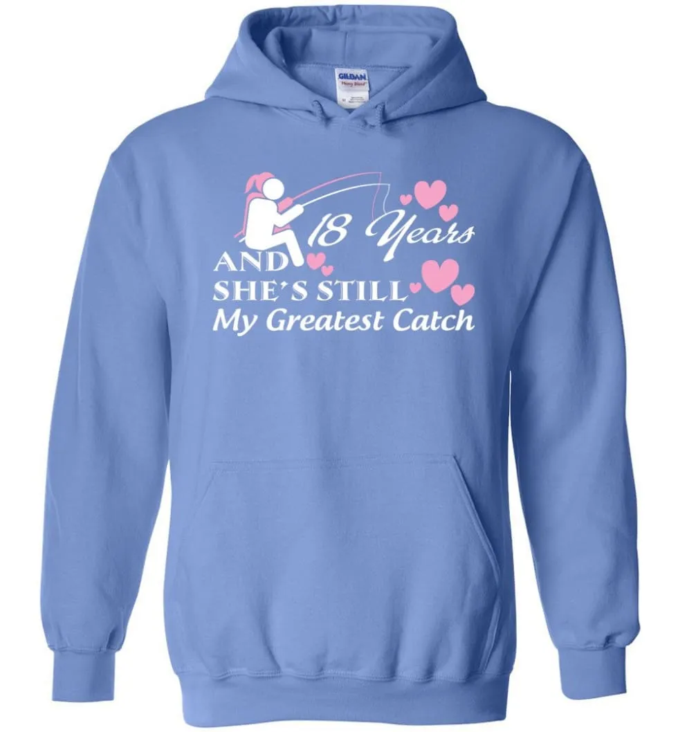 18 Years Anniversary She Still My Greatest Catch Hoodie