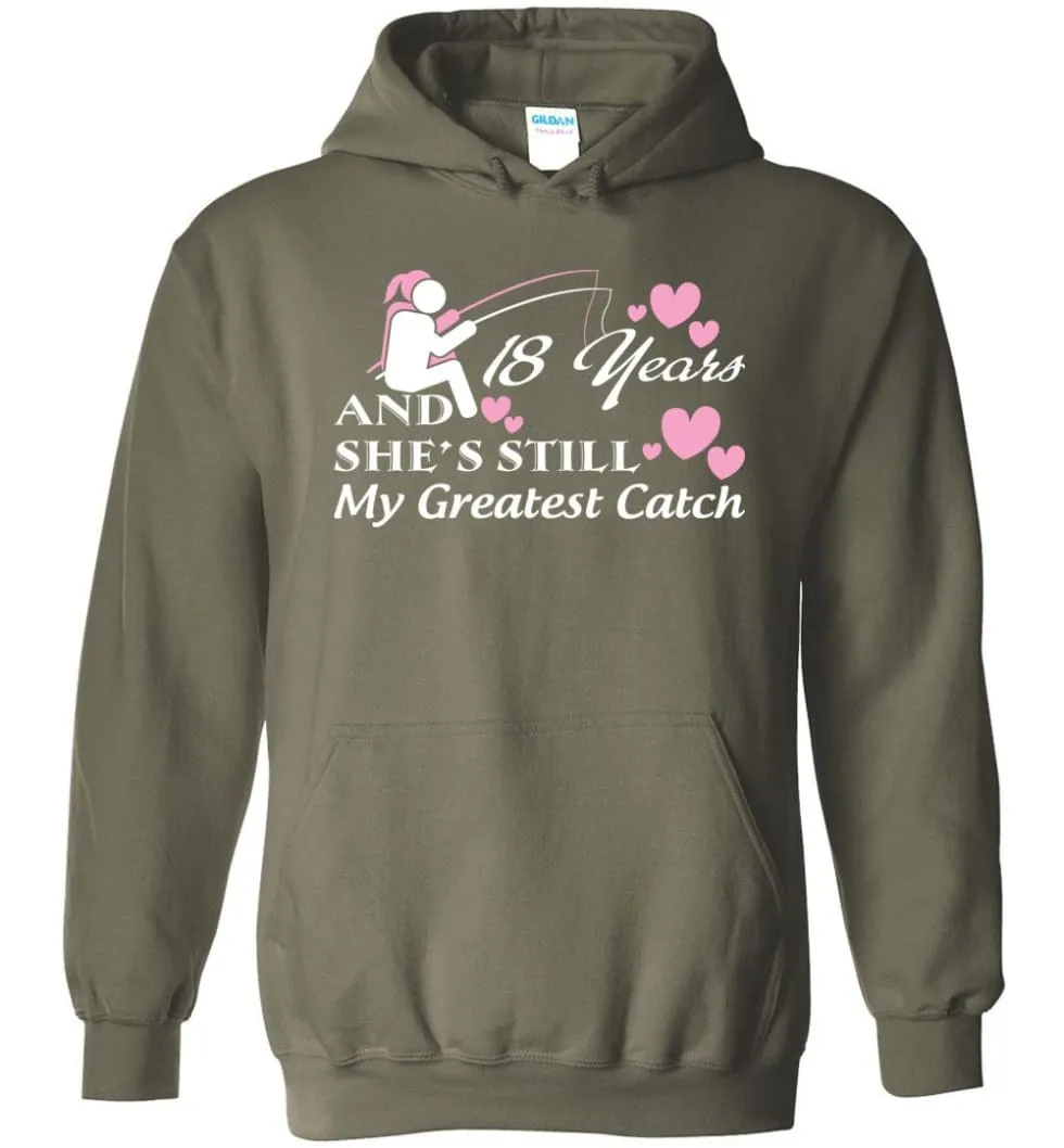 18 Years Anniversary She Still My Greatest Catch Hoodie