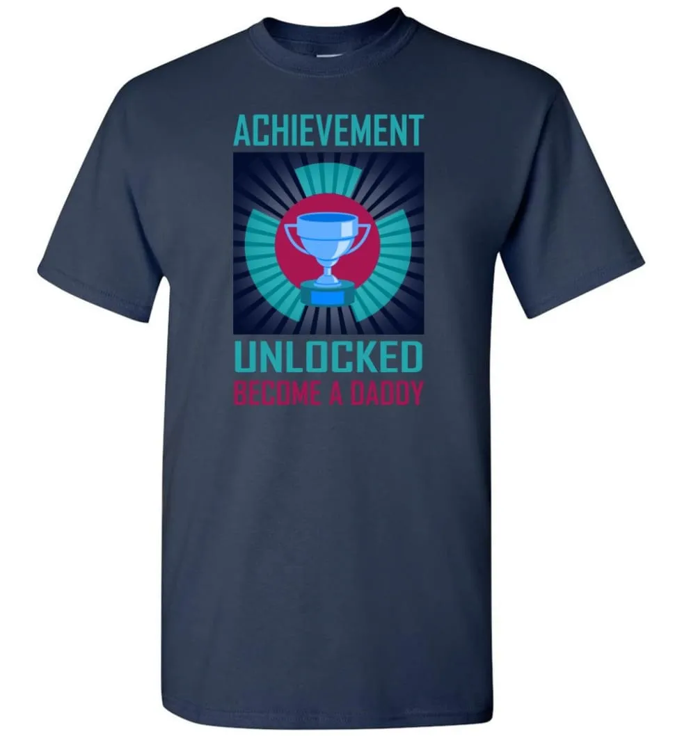 Achievement Unlocked Shirt Become A Daddy New Dad Father Father's Day Gift T-Shirt