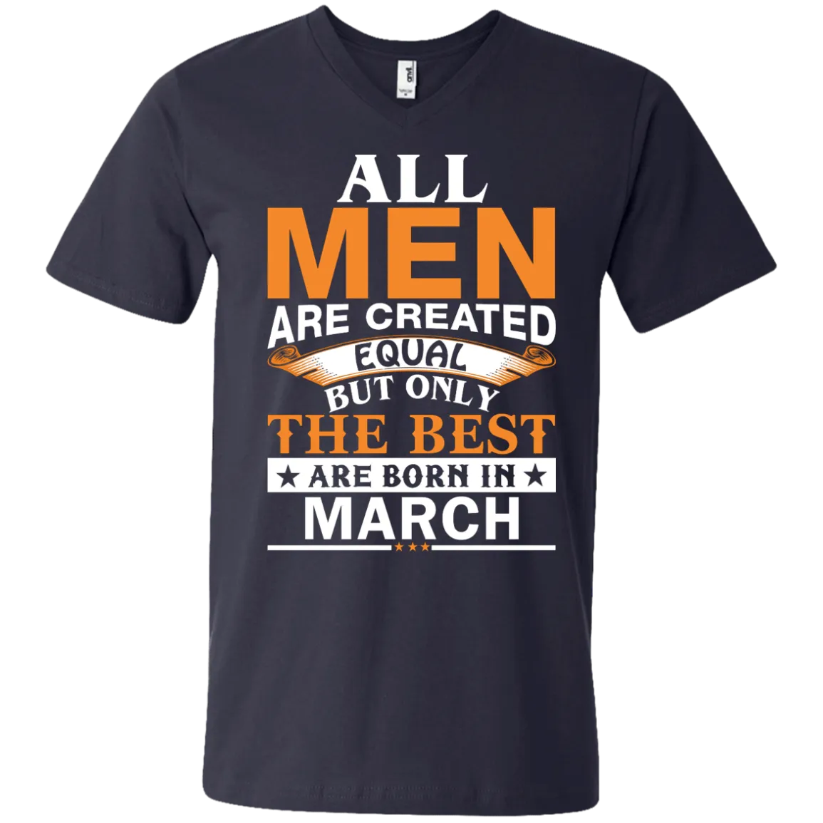 All Men Are Created Equal But Only The Best Are Born in March Shirt