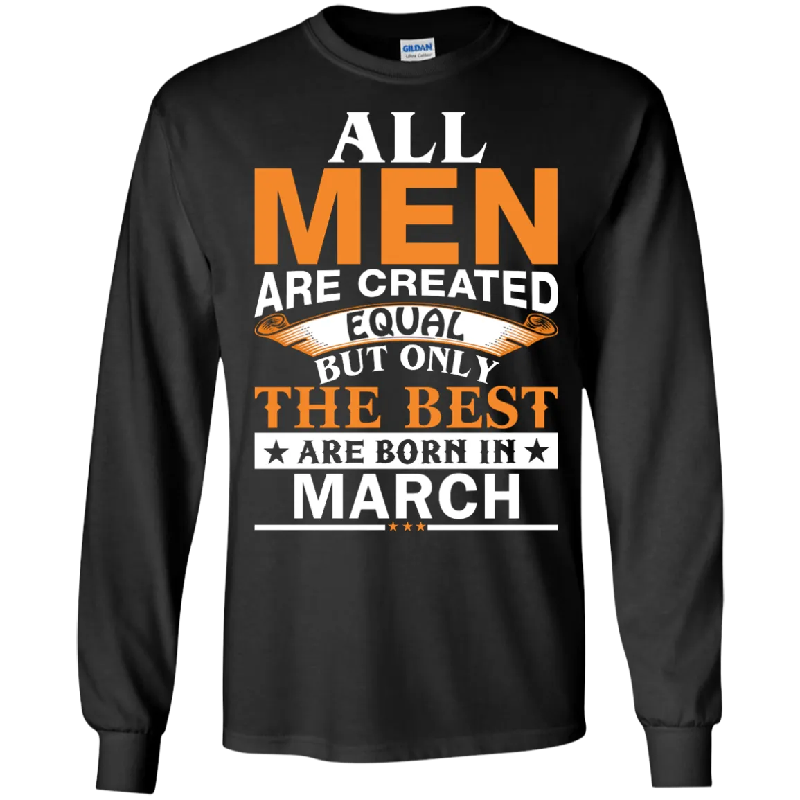 All Men Are Created Equal But Only The Best Are Born in March Shirt