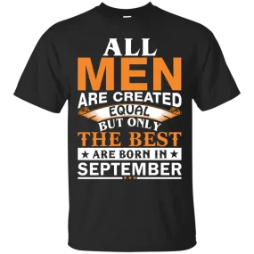 All Men Are Created Equal But Only The Best Are Born in September Shirt