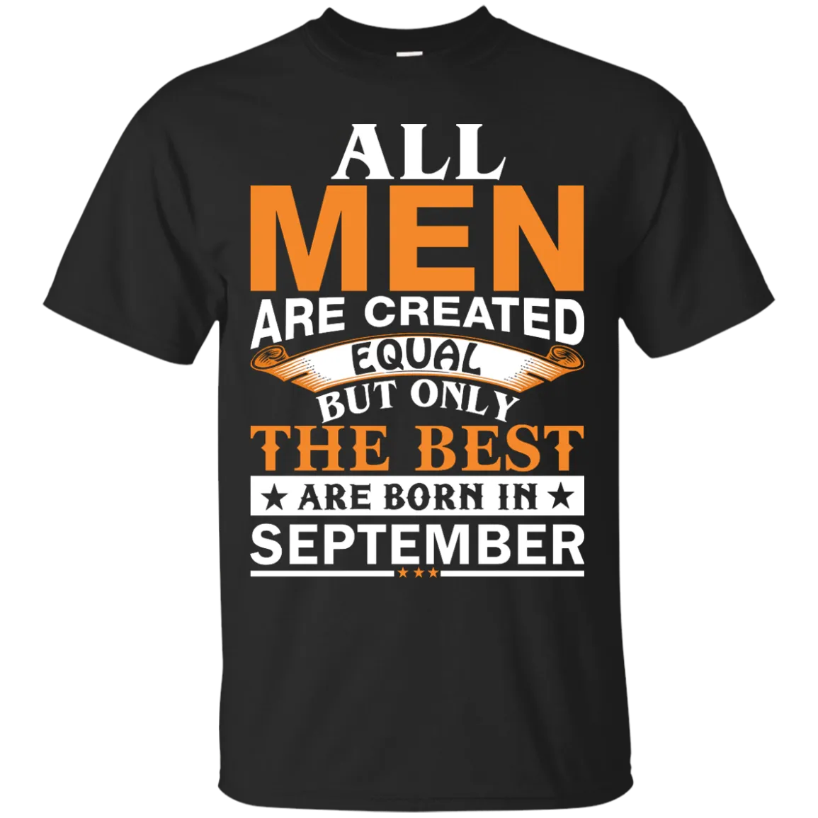 All Men Are Created Equal But Only The Best Are Born in September Shirt