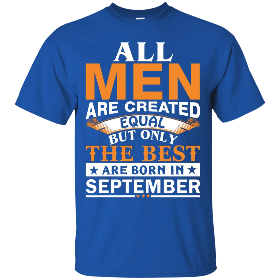 All Men Are Created Equal But Only The Best Are Born in September Shirt